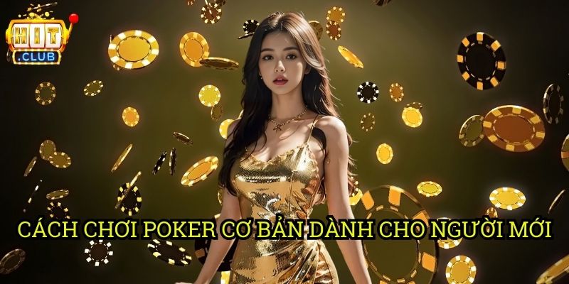Poker hitclub: Cách Chơi, Chiến Thuật & Mẹo Thắng Dành Cho Người Mới 2 Cách Chơi Poker Cơ Bản Dành Cho Người Mới
