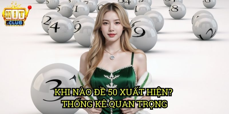 Đề Về 50 hitclub: Cách Dự Đoán & Mẹo Chơi Hiệu Quả 2 Khi Nào Đề Về 50 Xuất Hiện? Thống Kê Quan Trọng
