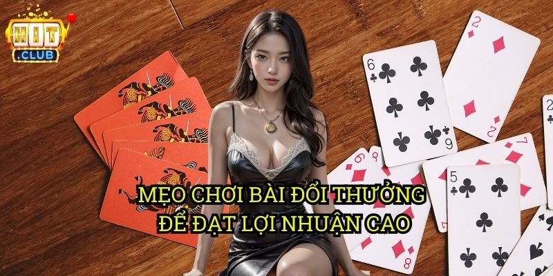 Bài Đổi Thưởng hitclub: Cách Chơi & Nhận Tiền Nhanh Chóng 3 Mẹo Chơi Bài Đổi Thưởng Để Đạt Lợi Nhuận Cao