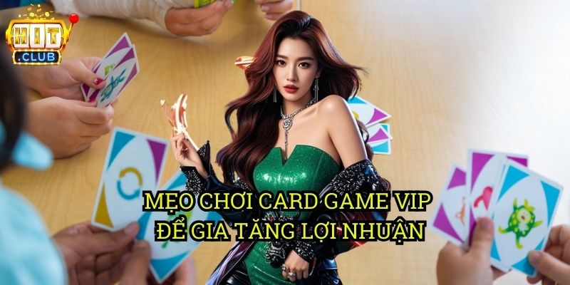 Card Game VIP hitclub: Trải Nghiệm Đánh Bài Cao Cấp & Nhận Thưởng Khủng 3 Mẹo Chơi Card Game VIP Để Gia Tăng Lợi Nhuận